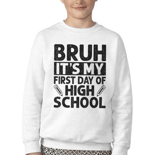Bruh It's My First Day Of High School Back To School Youth Crewneck Sweatshirt - Savourry