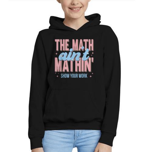 The Math Ain't Mathin' Show Your Work Back To School Graphic Youth Hoodie - Savourry