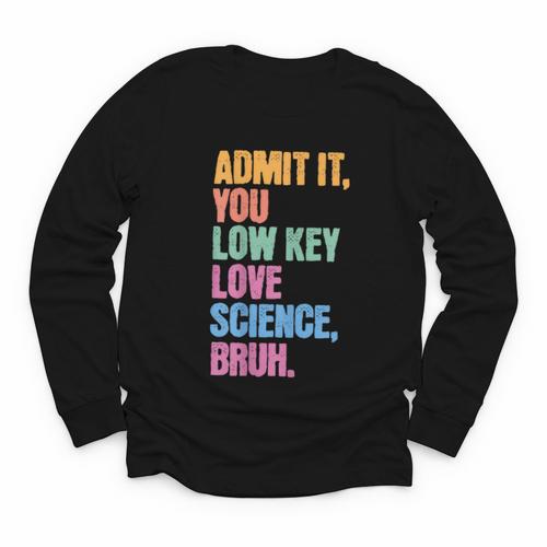 Admit It You Low Key Love Science Bruh Back To School Teens Youth Long Sleeve Tee - Savourry