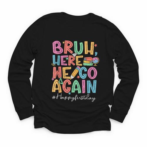 Back To School First Day Of School Bruh Here We Go Again Bro Youth Long Sleeve Tee - Savourry
