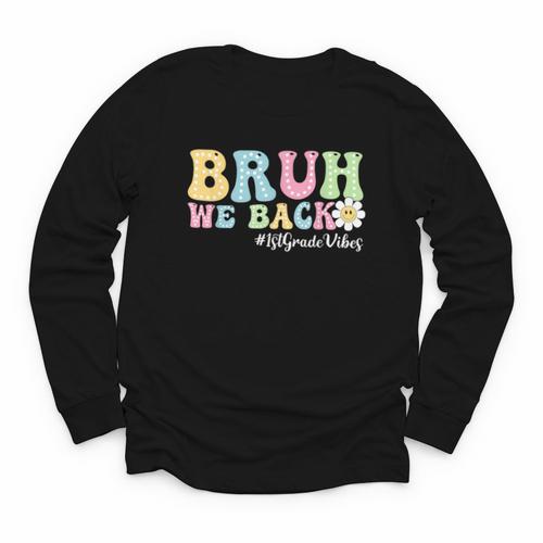 Bruh We Back 1st Grade Vibes Back To School Boys Girls Kids Youth Long Sleeve Tee - Savourry