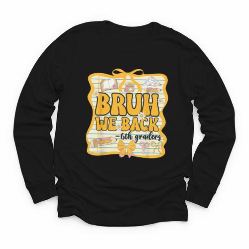 Bruh We Back 6th Graders Sixth Grade Back To School Girl Bow Youth Long Sleeve Tee - Savourry