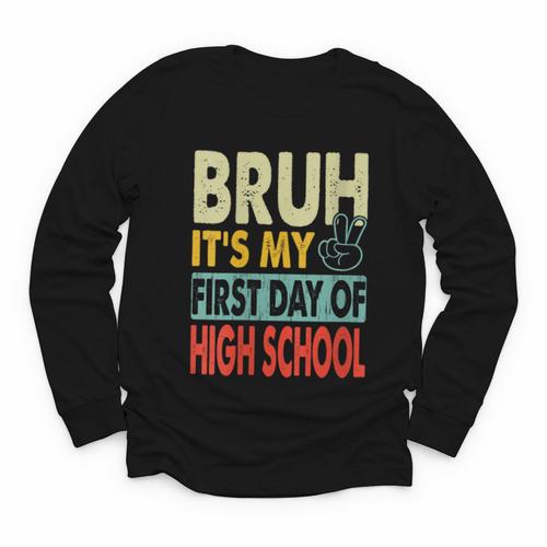 Bruh Its My First Day Of High School Back To School Boy Kid Youth Long Sleeve Tee - Savourry