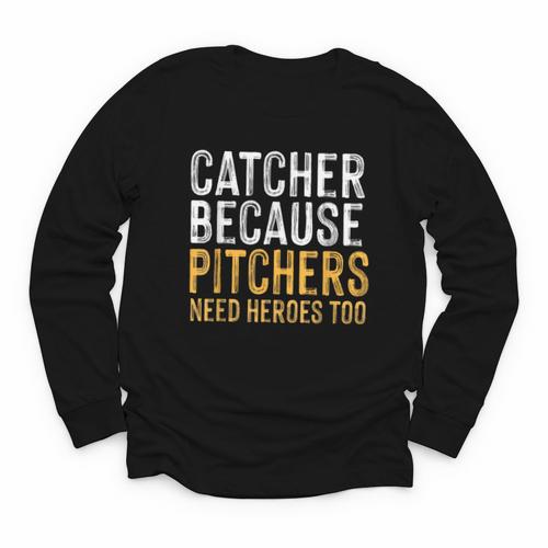 Catcher Because Pitchers Need Heroes Too Baseball Team Youth Long Sleeve Tee - Sportilla