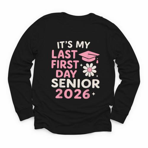 It’s My Last First Day Senior 2026 Back To School Class 2026 Youth Long Sleeve Tee - Savourry