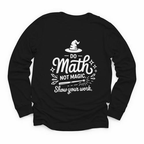 Do Math Not Magic Show Your Work Back To School Youth Long Sleeve Tee - Savourry