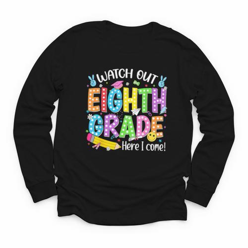 Watch Out Eighth Grade Here I Come Back To School 8th Grade Youth Long Sleeve Tee - Savourry