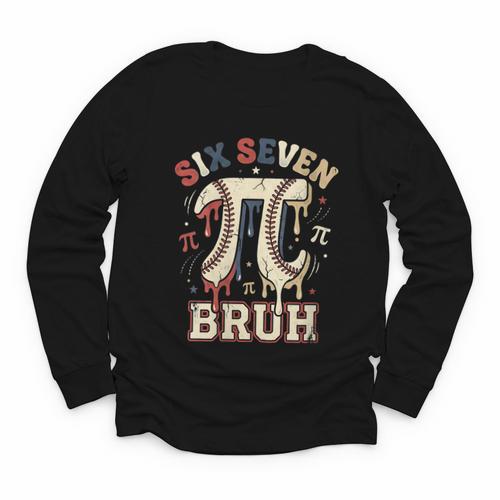 Women's Six Seven 67 Bruh 6 7 Happy Pi Day Baseball Be Irrational Youth Long Sleeve Tee - Sportilla