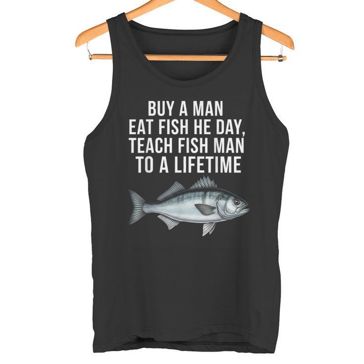 Buy A Man Eat Fish He Day Teaching Fish Man To A Lifetime Fish タンクトップ