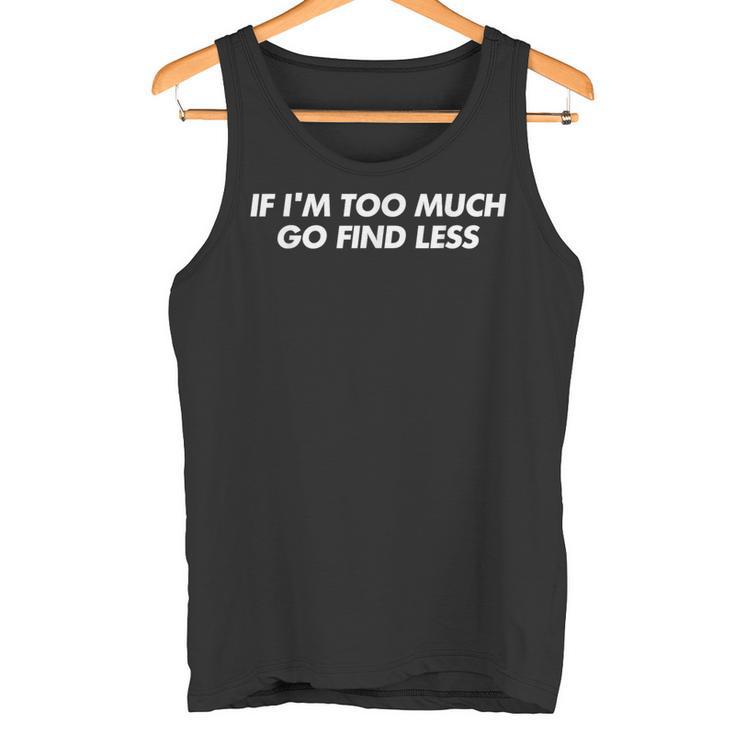 If I'm Too Much Go Find Less Y2k Aesthetic Trendy タンクトップ