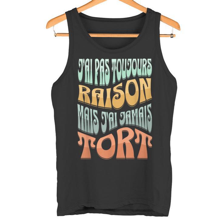 J’Ai Pas Toujours Raison Mais J'ai Jamais Tort Humour Débardeur e