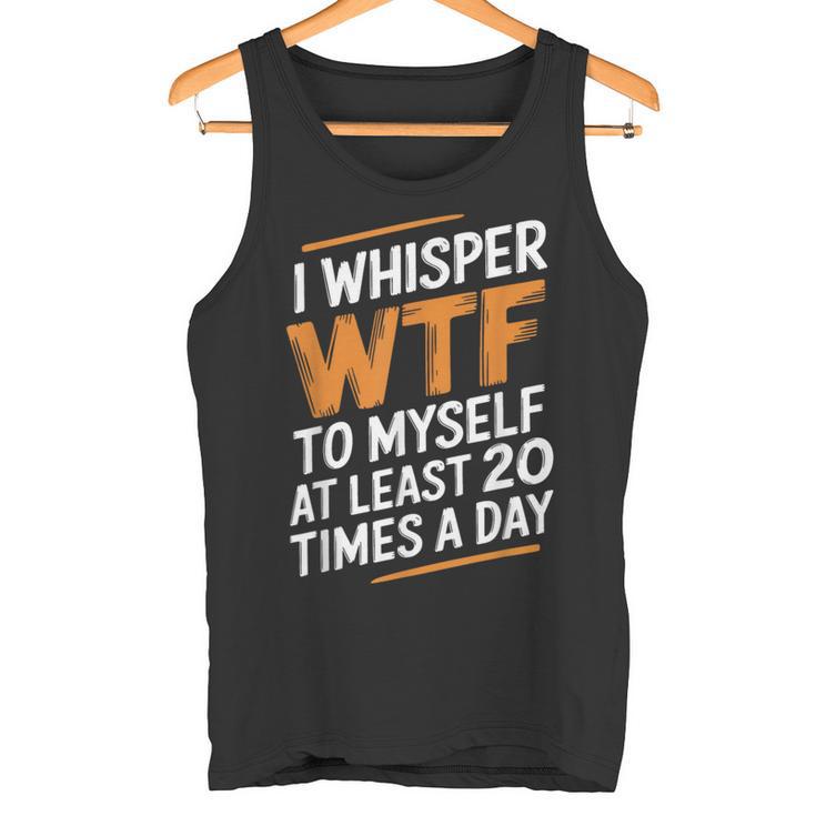 I Whisper Wtf To Myself Like 毎日20回 タンクトップ
