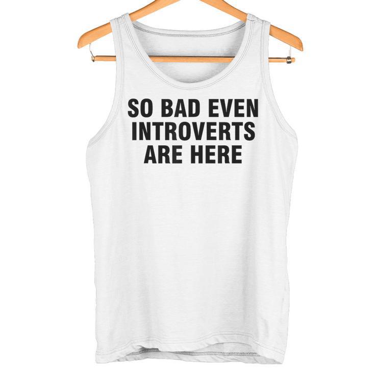 So Bad Even Inroverts Are Here タンクトップ