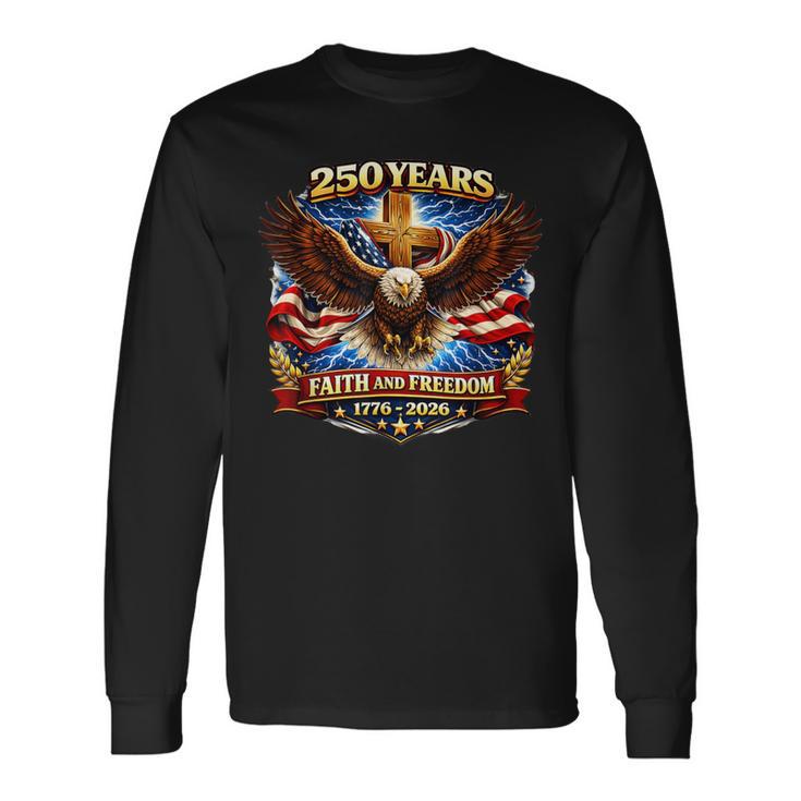 250 Years Faith And Freedom Usa Anniversary 4Th Of July Long Sleeve T-Shirt