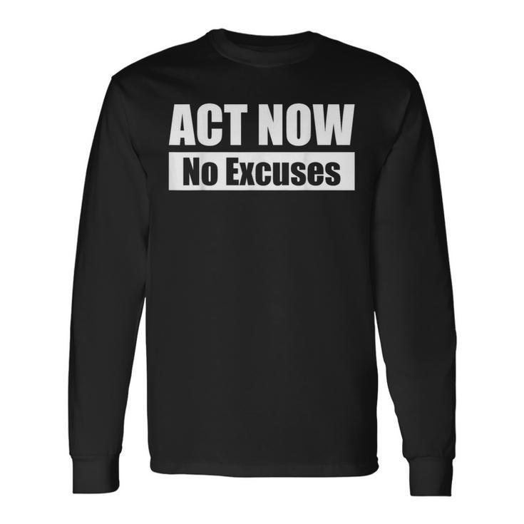Act Now No Excuses 今すぐ行動 – 言い訳は無用 英語 黒 他カラー メンズ レディース 長袖Tシャツ