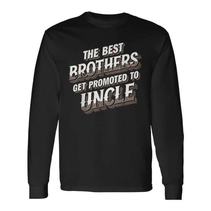 The Best Brothers Get Promoted To Uncle 面白い服 長袖Tシャツ