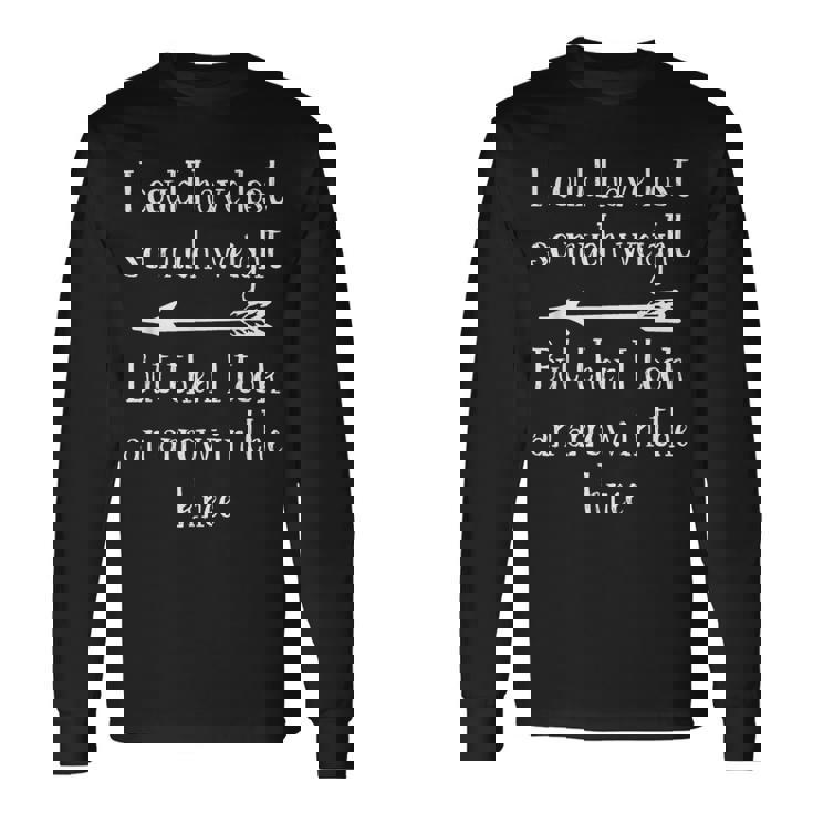 I Could Have Losto Much Weight Arrow In The Knee 長袖Tシャツ