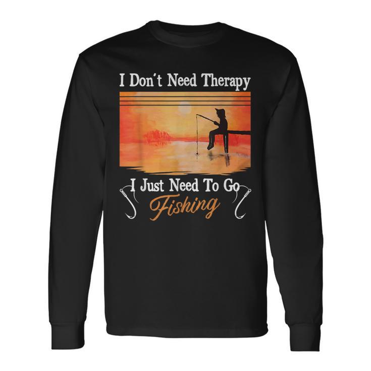 I Don't Need Therapy I Just Need Fishing 長袖Tシャツ ギフトのアイデア