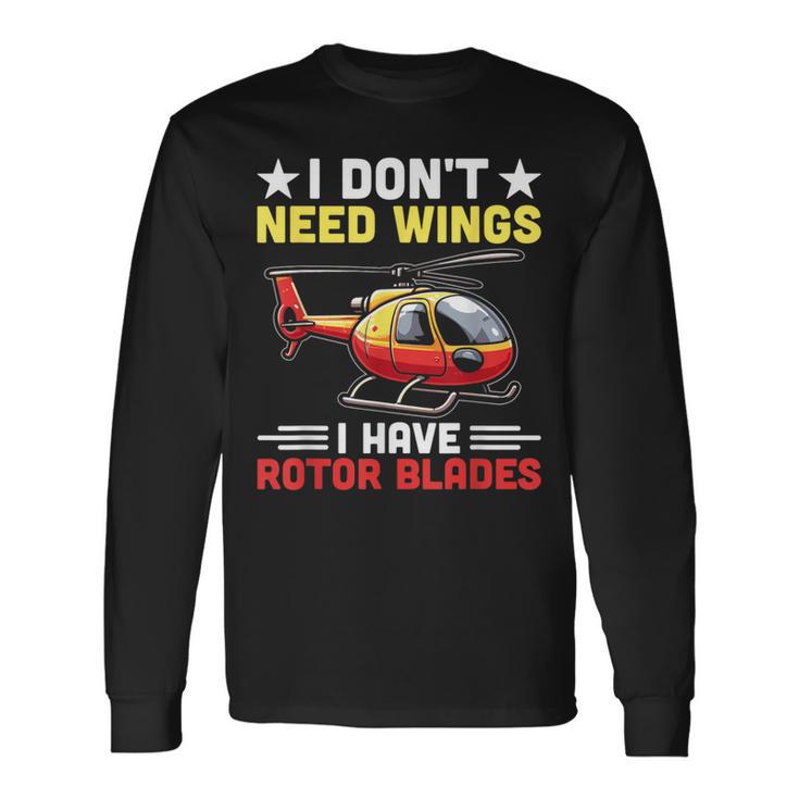 I Don't Need Wings I Have Rotor Blade ヘリコプター パイロット 長袖Tシャツ