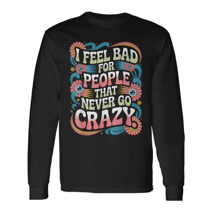 I Feel Bad For People That Never Go Crazy自然にクレイジーに 長袖Tシャツ