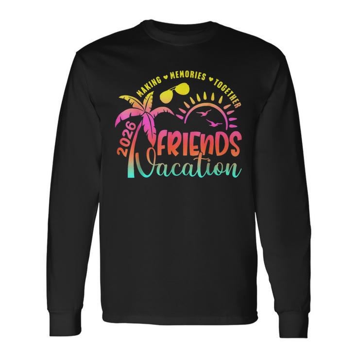 Friends Vacation 2026 Making Memories Together Summer Trip Long Sleeve T-Shirt