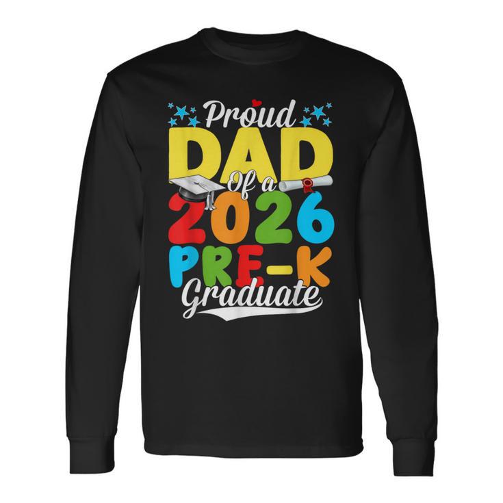 Proud Dad Of A Class Of 2026 Pre-K Graduate Father Long Sleeve T-Shirt