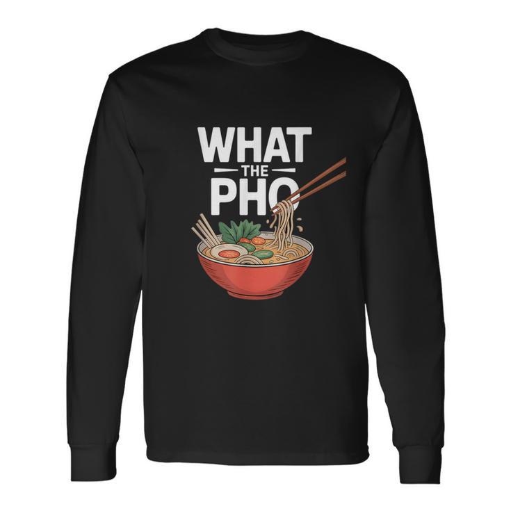 What The Pho こぼれる麺のユーモア 長袖Tシャツ