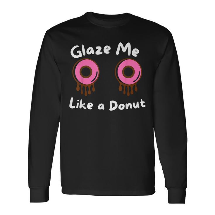 Glaze Me Like A Donut assy Dirty Jokes About Doonut。 長袖Tシャツ
