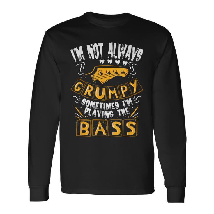 I'm Not Always Grumpyometimes I'm Playing The Bass 音楽 長袖Tシャツ