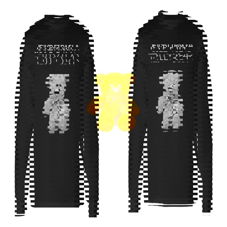 Life Is Better With A Teddy Bear All Life Matters テディベア 長袖Tシャツ ギフトのアイデア