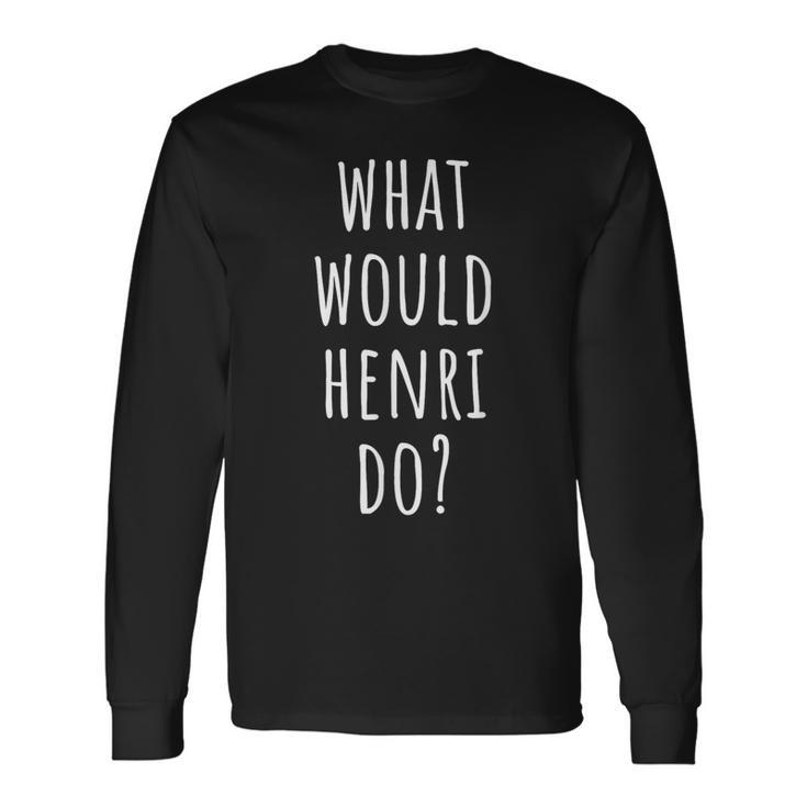 Que Ferait Henri Drôle Henri T-shirt à manches longues