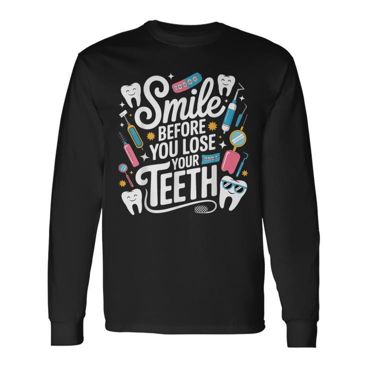 Smile Before You Lose Your Th 歯医者のジョーク 長袖Tシャツ ギフトのアイデア