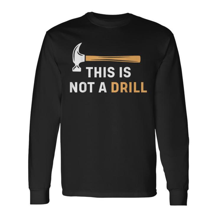 This Is Not A Drill Carpenter Woodworking メンズ 長袖Tシャツ