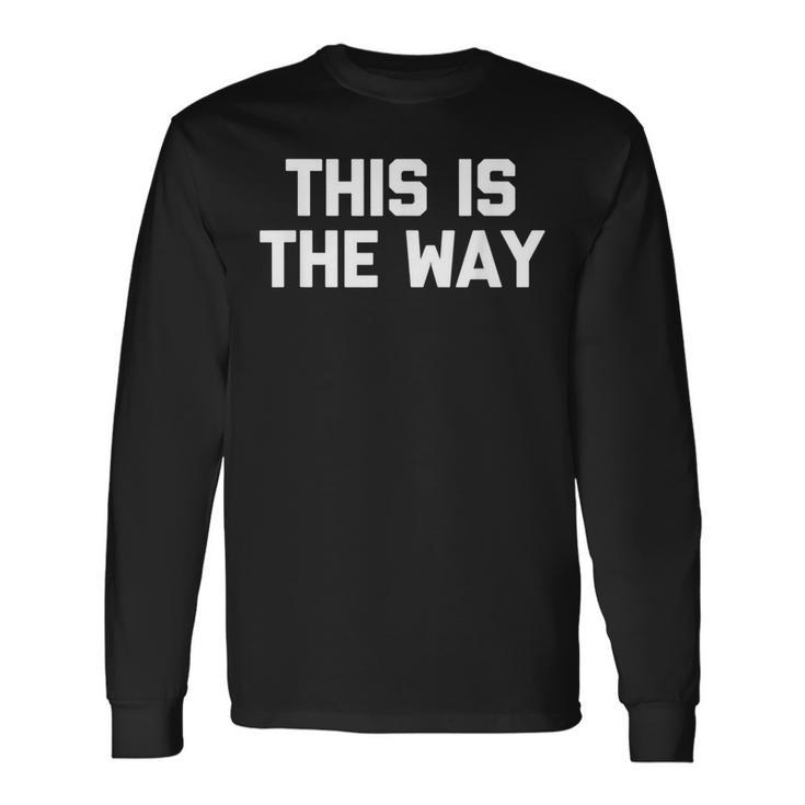 This Is The Way 面白いことわざ皮肉なノベルティ 長袖Tシャツ