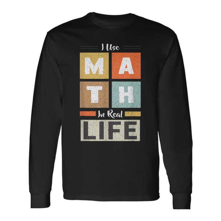 I Use Math In Real Life 面白い 数学者 先生 学生 長袖Tシャツ