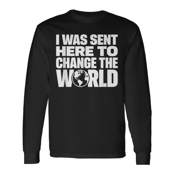 I Wasent Here To Change The World Inspiration モチベーションを高める 長袖Tシャツ