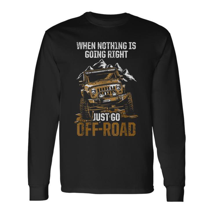 When Nothing Is Going Right Just Go Off Road 長袖Tシャツ ギフトのアイデア