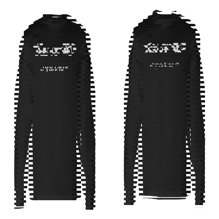 Yes Or No Do You Like Me 面白い服tシャツ 長袖Tシャツ
