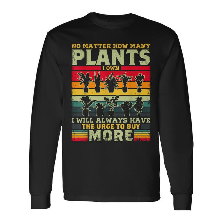 どんなに植物を所有していても、植物愛好家をもっと購入します 長袖Tシャツ