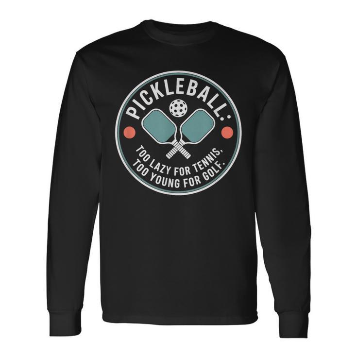 ピクルボール ピックルボール Too Lazy For Tennis Too Young For Golf 長袖Tシャツ