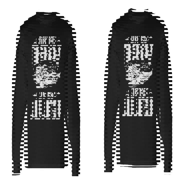 柔術 I Don't Need Therapy I Just Need Jiu Jitsu 長袖Tシャツ ギフトのアイデア