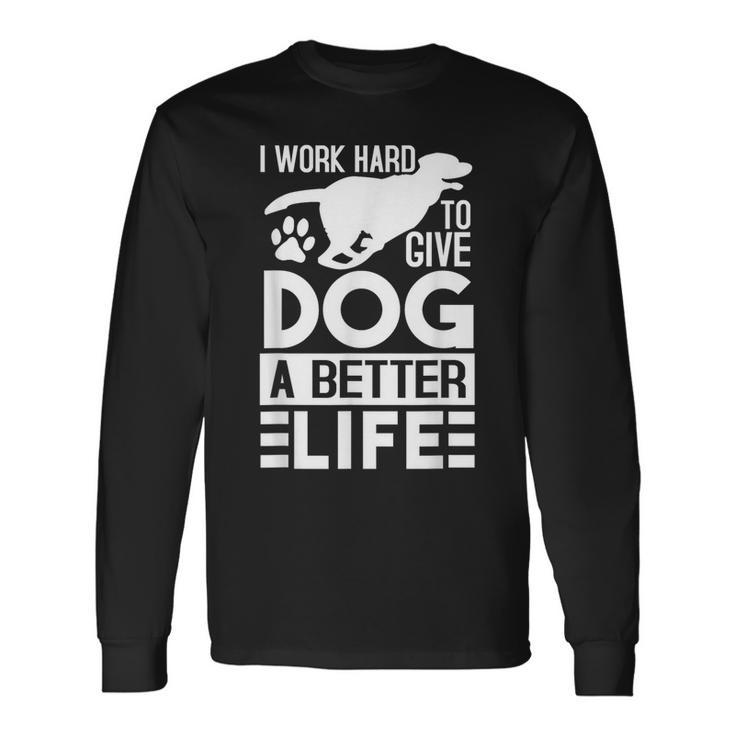 犬により良い生活を送るために一生懸命働いています-面白い犬好き 長袖Tシャツ