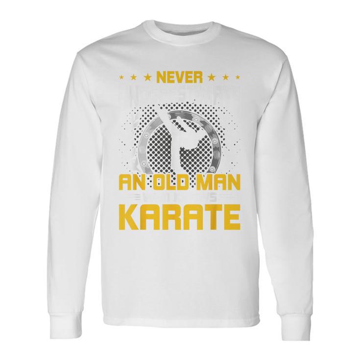 Never Underestimate An Old Man Who Know Karate 長袖Tシャツ