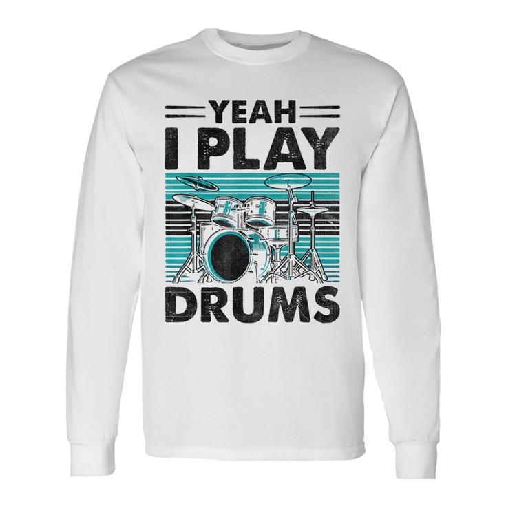 Yeah I Play Drums Drummer Play Drumming 長袖Tシャツ