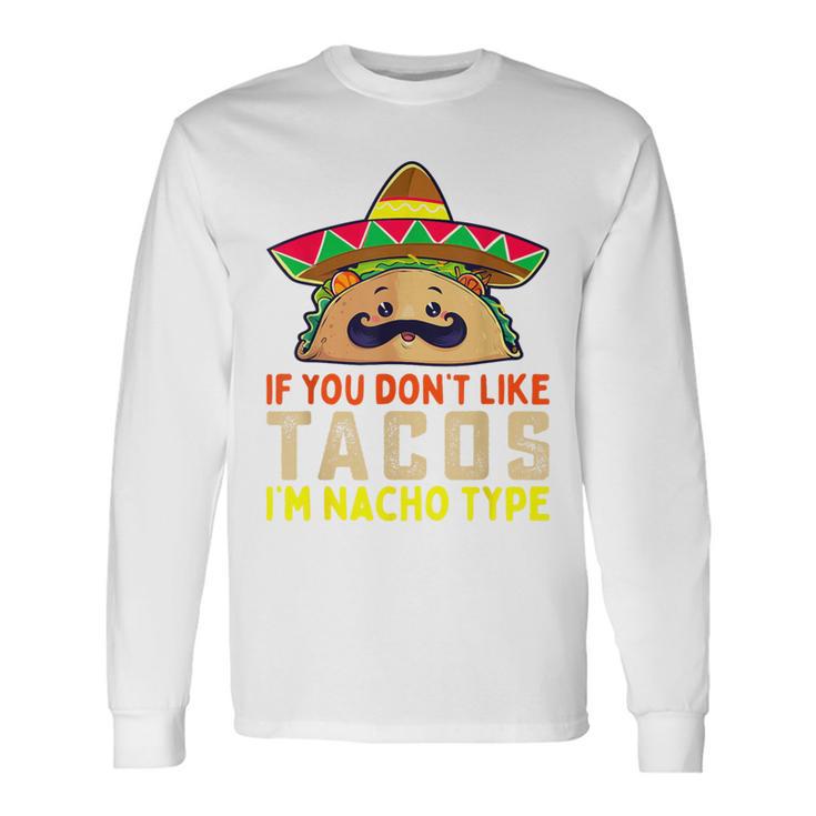 タコスが気に入らなければ、I'm Nacho Type Taco Lover Meme 長袖Tシャツ ギフトのアイデア