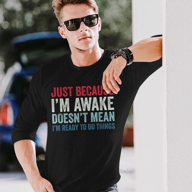 Just Because I'm Awake 長袖Tシャツ 彼への贈り物