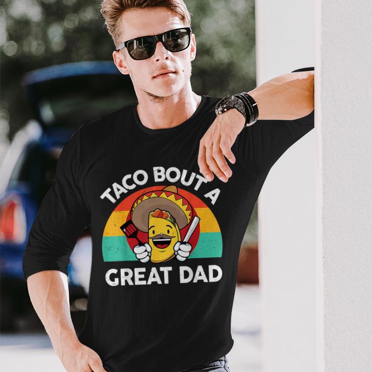 Taco Bout A Great Dad Fathers Day Mexican Food Lover Long Sleeve T-Shirt Gifts for Him