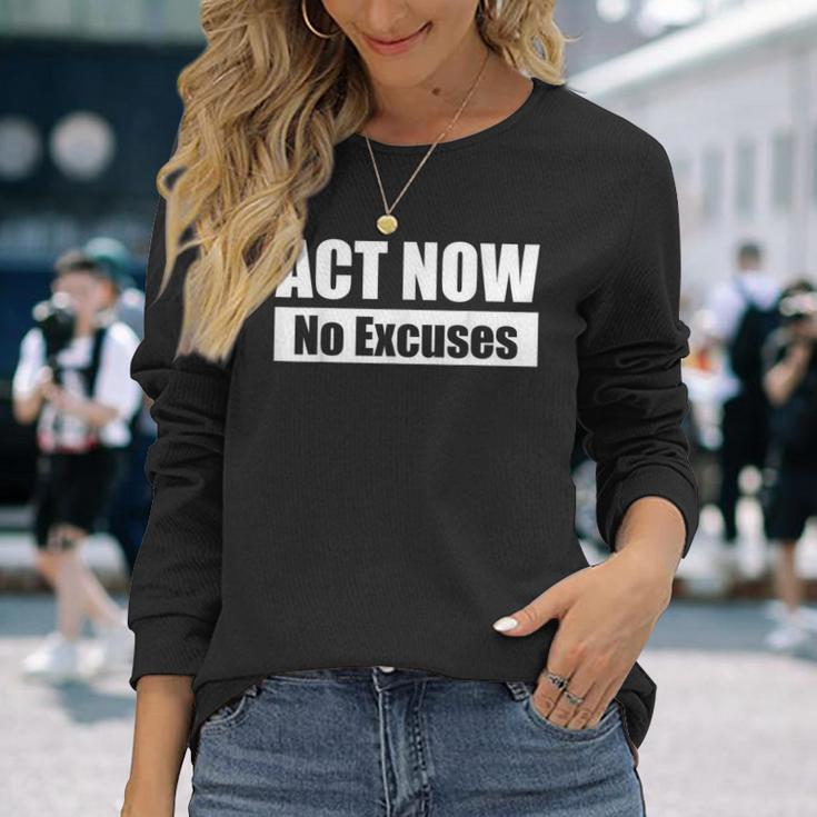 Act Now No Excuses 今すぐ行動 – 言い訳は無用 英語 黒 他カラー メンズ レディース 長袖Tシャツ 彼女への贈り物