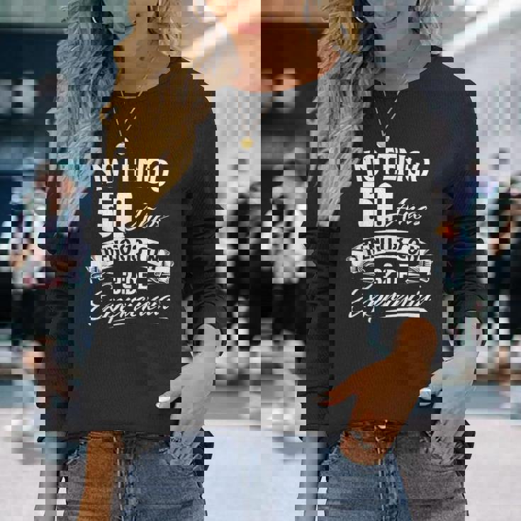 I Am Not 50歳 I Have 18 With 32 Experience 誕生日 長袖Tシャツ 彼女への贈り物