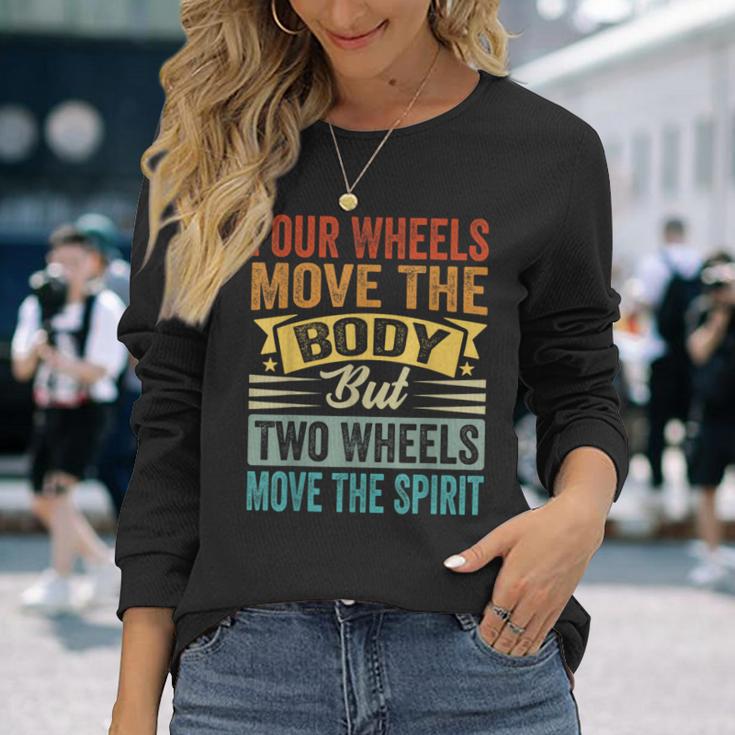 Four Wheels Move The Body But Two Wheels Move Thepirit 長袖Tシャツ 彼女への贈り物